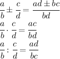 \cfrac{a}{b} \pm \cfrac{c}{d} = \cfrac{ad\pm bc}{bd} 
\\\
 \cfrac{a}{b} \cdot \cfrac{c}{d} = \cfrac{ac}{bd} 
\\\
 \cfrac{a}{b} : \cfrac{c}{d} = \cfrac{ad}{bc}