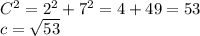 C ^{2} = 2 ^{2} +7 ^{2} =4+49=53\\
c= \sqrt{53}