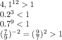 4,1^{12}1
\\\
0.2^3<1
\\\
0.7^9<1
\\\
( \frac{7}{9})^{-2}=( \frac{9}{7})^21