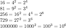 16=4^2=2^4\\
81=9^2=3^4\\
256=16^2=4^4=2^8\\
729=27^2=3^6\\
1000000=1000^2=100^3=10^6