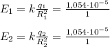 E_1=k\frac{q_1}{R_1^2}=\frac{1,054 \cdot10^{-5}}{1}
\\\\E_2=k\frac{q_2}{R_2^2}=\frac{1,054\cdot 10^{-5}}{1}