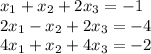 x_{1}+x_{2}+2x_{3}=-1\\
2x_{1}-x_{2}+2x_{3}=-4\\
4x_{1}+x_{2}+4x_{3}=-2\\
\\
