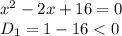 x^2-2x+16=0
\\\
D_1=1-16<0