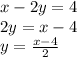 x-2y=4
\\\
2y=x-4
\\\
y= \frac{x-4}{2}