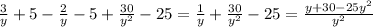 \frac{3}{y} +5- \frac{2}{y} -5+ \frac{30}{y^2}-25= \frac{1}{y}+ \frac{30}{y^2}-25= \frac{y+30-25y^2}{y^2} 
