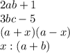 2ab+1
\\\
3bc-5
\\\
(a+x)(a-x)
\\\
x:(a+b)