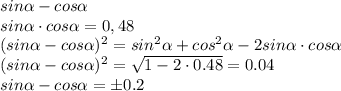 sin \alpha - cos \alpha 
\\\
 sin \alpha \cdot cos \alpha = 0,48
\\\
(sin \alpha - cos \alpha )^2=sin ^2\alpha + cos^2 \alpha -2 sin \alpha \cdot cos \alpha 
\\\
(sin \alpha - cos \alpha)^2= \sqrt{1 - 2\cdot0.48 } =0.04
\\\
sin \alpha - cos \alpha=\pm 0.2