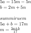 5a=15m-5n\\
b=2m+5n\\
\\
summiruem\\
5a+b=17m\\
m=\frac{5a+b}{17}\\
\\
