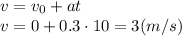 v=v_0+at
\\\
v=0+0.3\cdot10=3(m/s)