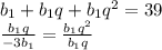 b_{1}+b_{1}q+b_{1}q^2=39\\
\frac{b_{1}q}{-3b_{1}}=\frac{b_{1}q^2}{b_{1}q}