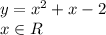 y=x^2+x-2
\\\
x\in R