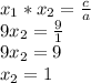 x_1*x_2=\frac ca\\
9x_2=\frac91\\
9x_2=9\\
x_2=1