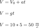 V=V_0+at
\\\\V=gt
\\\\V=10*5=50\ \frac{m}{c}