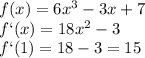 f(x)=6x^3-3x+7
\\\
f`(x)=18x^2-3
\\\
f`(1)=18-3=15