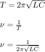 T=2\pi \sqrt{LC}
\\\\\nu=\frac{1}{T}
\\\\\nu=\frac{1}{2\pi \sqrt{LC}}