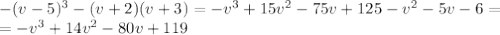 -(v-5)^3-(v+2)(v+3)=-v^3+15v^2-75v+125-v^2-5v-6=
\\\
=-v^3+14v^2-80v+119