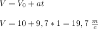 V=V_0+at
\\\\V=10+9,7*1=19,7\ \frac{m}{c}