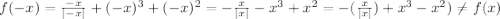f(-x)=\frac{-x}{|-x|} + (-x)^{3}+(-x)^{2}=- \frac{x}{|x|}-x^{3}+ x^{2} =-( \frac{x}{|x|} )+ x^{3}- x^{2}) \neq f(x)

