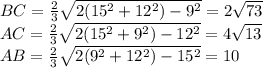BC=\frac{2}{3}\sqrt{2(15^2+12^2)-9^2}=2\sqrt{73}\\
AC=\frac{2}{3}\sqrt{2(15^2+9^2)-12^2}=4\sqrt{13}\\
AB=\frac{2}{3}\sqrt{2(9^2+12^2)-15^2}=10\\
\\
