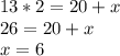 13*2=20+x\\
26=20+x\\
x=6