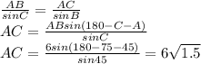 \frac{AB}{sinC} = \frac{AC}{sinB} 
\\\
AC= \frac{ABsin(180-C-A)}{sinC} 
\\\
AC= \frac{6sin(180-75-45)}{sin45} =6 \sqrt{1.5}