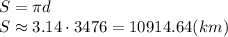 S=\pi d
\\\
S\approx3.14\cdot3476=10914.64(km)