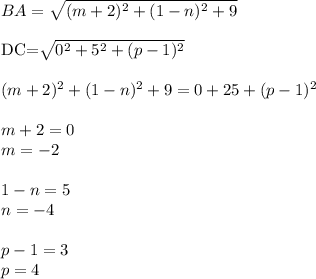 BA=\sqrt{ (m+2)^2+(1-n)^2+9}\\

DC=\sqrt{0^2+5^2+(p-1)^2}\\
\\
(m+2)^2+(1-n)^2+9=0+25+(p-1)^2\\
\\
m+2=0\\
m=-2\\
\\
1-n=5\\
n=-4\\
\\
p-1=3\\
p=4