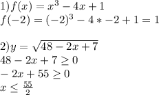 1) f(x)=x^3-4x+1\\
 f(-2)=(-2)^3-4*-2+1=1\\
\\
2)y=\sqrt{48-2x+7}\\
 48-2x+7 \geq 0\\
 -2x+55 \geq 0\\
 x \leq \frac{55}{2}