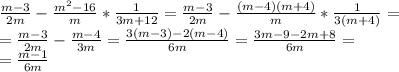 \frac{m-3}{2m}-\frac{m^2-16}{m}*\frac{1}{3m+12}=\frac{m-3}{2m}-\frac{(m-4)(m+4)}{m}*\frac{1}{3(m+4)}=\\\
=\frac{m-3}{2m}-\frac{m-4}{3m}=\frac{3(m-3)-2(m-4)}{6m}=\frac{3m-9-2m+8}{6m}=\\\
=\frac{m-1}{6m}
