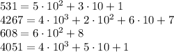 531=5\cdot10^2+3\cdot10+1
\\\
4267=4\cdot10^3+2\cdot10^2+6\cdot10+7
\\\
608=6\cdot10^2+8
\\\
4051=4\cdot10^3+5\cdot10+1