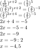 (\frac{4}{25})^{x+2}=(\frac{5}{2})^5\\\
((\frac{2}{5})^2)^{x+2}=(\frac{2}{5})^{-5}\\\
(\frac{2}{5})^{2x+4}=(\frac{2}{5})^{-5}\\\
2x+4=-5\\\
2x=-5-4\\\
2x=-9\\\
x=-9:2\\\
x=-4,5