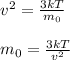 v^2=\frac{3kT}{m_0}
\\\\m_0=\frac{3kT}{v^2}