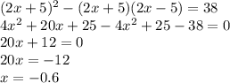 (2x+5)^2-(2x+5)(2x-5)=38
\\\
4x^2+20x+25-4x^2+25-38=0
\\\
20x+12=0
\\\
20x=-12
\\\
x=-0.6