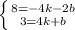 \left \{ {{8=-4k-2b} \atop {3=4k+b}} \right. 
