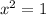 x^{2}=1
