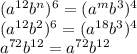 ( a^{12}b ^{n} ) ^{6}=( a^{m} b ^{3} )^{4} \\
 ( a^{12} b^{2}) ^{6} =( a^{18} b^{3} )^{4} \\
a ^{72} b^{12}= a ^{72} b ^{12}