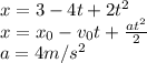 x=3-4t+2t^2
\\\
x=x_0-v_0t+ \frac{at^2}{2}
\\\
a=4m/s^2