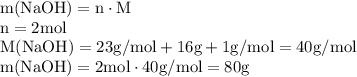 \rm
m (NaOH)=n \cdot M \\
n=2 mol \\
M (NaOH)= 23 g/mol +16g\mol+1g/mol=40 g/mol \\
m (NaOH)=2 mol \cdot 40 g/mol=80g