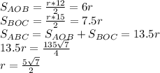 S_{AOB}=\frac{r*12}{2}=6r\\
S_{BOC}=\frac{r*15}{2}=7.5r\\
S_{ABC} = S_{AOB}+S_{BOC}=13.5r\\
13.5r=\frac{135\sqrt{7}}{4}\\
r=\frac{5\sqrt{7}}{2}\\
