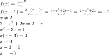f (x)= \frac{3- x^{2} }{x-1} 
\\\
f (x-1) =\frac{3- (x-1)^2 }{x-1-1} =\frac{3- x^2+2x-1 }{x-2} =\frac{2- x^2+2x }{x-2} =-1
\\\
x \neq 2
\\\
2- x^2+2x=2-x
\\\
 x^2-3x=0
\\
x(x-3)=0
\\\
x=0
\\\
x-3=0
\\\
x=-3