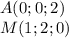 A(0;0;2)\\
M(1;2;0)