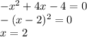 -x^2+4x-4=0\\
-(x-2)^2=0\\
x=2\\
