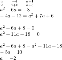 \frac{a}{2}=\frac{-4}{a+6}=\frac{a+1}{a+3}\\
a^2+6a=-8\\
-4a-12=a^2+7a+6\\\\
a^2+6a+8=0\\
a^2+11a+18=0\\
\\
a^2+6a+8=a^2+11a+18\\
-5a=10\\
a=-2

