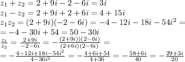 z_1+z_2=2+9i-2-6i=3i
\\\
z_1-z_2=2+9i+2+6i=4+15i
\\\
z_1z_2=(2+9i)(-2-6i)=-4-12i-18i-54i^2= \\\ =-4-30i+54=50-30i
\\\
 \frac{z_1}{z_2} = \frac{2+9i}{-2-6i} =-\frac{(2+9i))(2-6i)}{(2+6i)(2-6i)} =
\\\
=-\frac{4-12i+18i-54i^2}{4-36i^2} =-\frac{4+6i+54}{4+36} =-\frac{58+6i}{40}=-\frac{29+3i}{20}