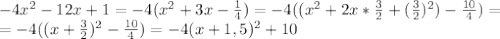 -4x^2-12x+1=-4(x^2+3x-\frac{1}{4})=-4((x^2+2x*\frac{3}{2}+(\frac{3}{2})^2)-\frac{10}{4})=\\\
=-4((x+\frac{3}{2})^2-\frac{10}{4})=-4(x+1,5)^2+10