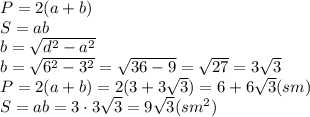 P=2(a+b)
\\\
S=ab
\\\
b= \sqrt{d^2-a^2} 
\\\
b= \sqrt{6^2-3^2} =\sqrt{36-9} =\sqrt{27} =3\sqrt{3}
\\\
P=2(a+b)=2(3+3\sqrt{3})=6+6\sqrt{3}(sm)
\\\
S=ab=3\cdot3\sqrt{3}=9\sqrt{3}(sm^2)