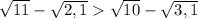 \sqrt{11} - \sqrt{2,1} \sqrt{10} - \sqrt{3,1}