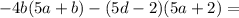 -4b(5a+b)-(5d-2)(5a+2)=\\
