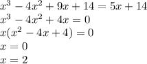 x^3-4x^2+9x+14=5x+14\\
x^3-4x^2+4x=0\\
x(x^2-4x+4)=0\\
x=0\\
x=2\\
