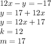 12x-y=-17\\
y=17+12x\\
y=12x+17\\
k=12\\
m=17